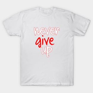 never give up T-Shirt